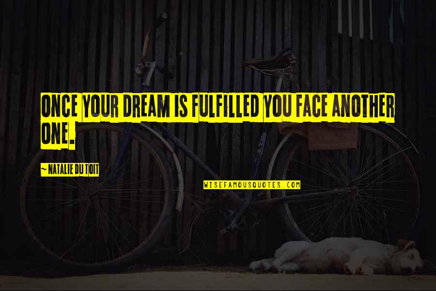 Dream Fulfilled Quotes By Natalie Du Toit: Once your dream is fulfilled you face another