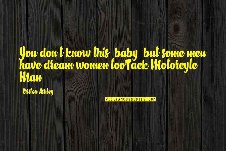 Dream Of A Baby Quotes By Kristen Ashley: You don't know this, baby, but some men