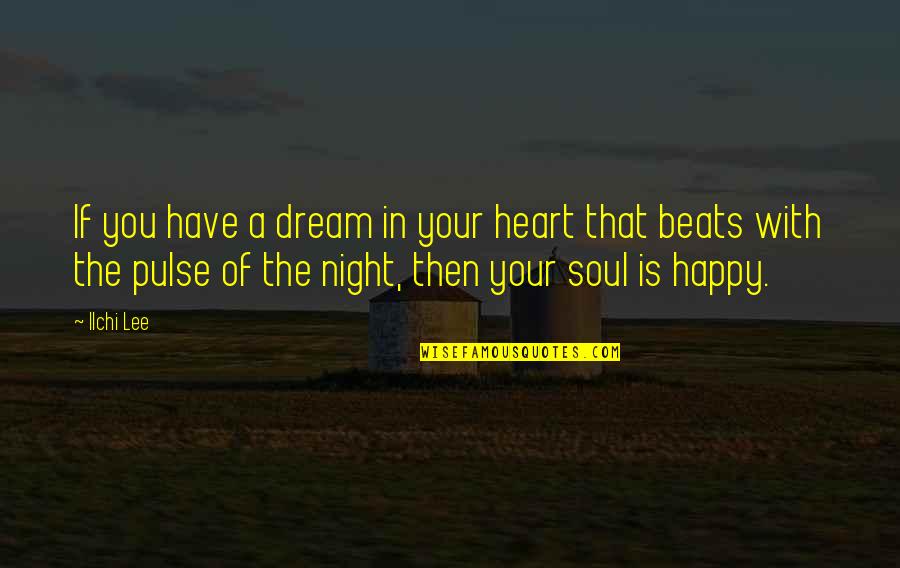 Dream Of You Quotes By Ilchi Lee: If you have a dream in your heart