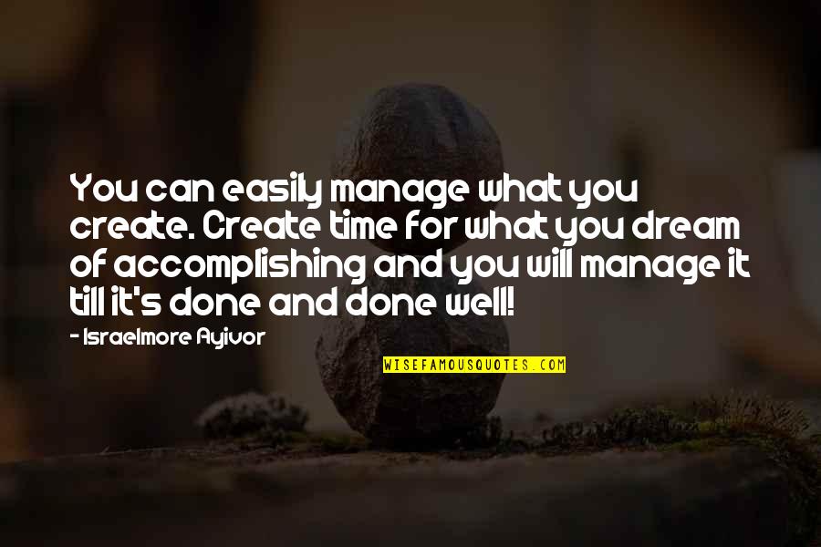 Dream Of You Quotes By Israelmore Ayivor: You can easily manage what you create. Create