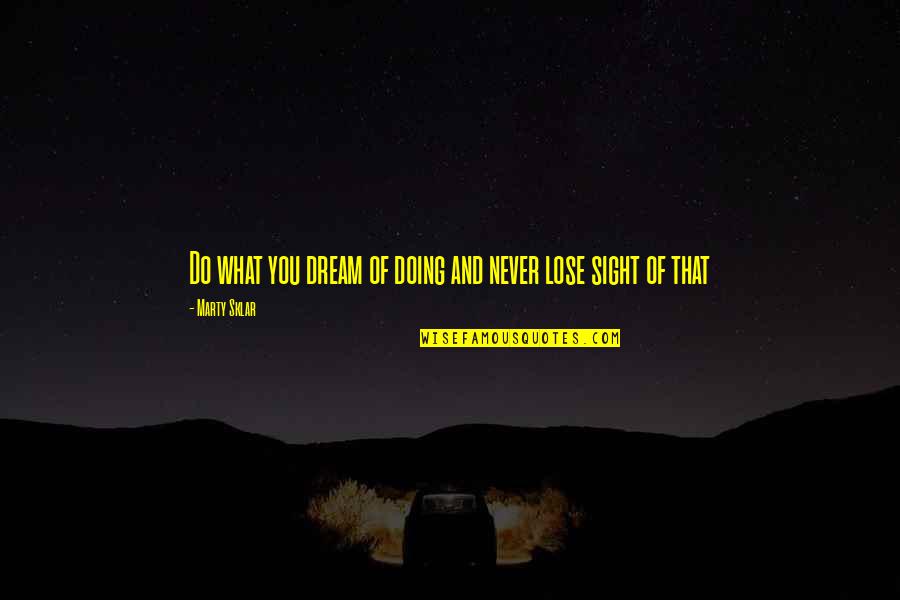 Dream Of You Quotes By Marty Sklar: Do what you dream of doing and never