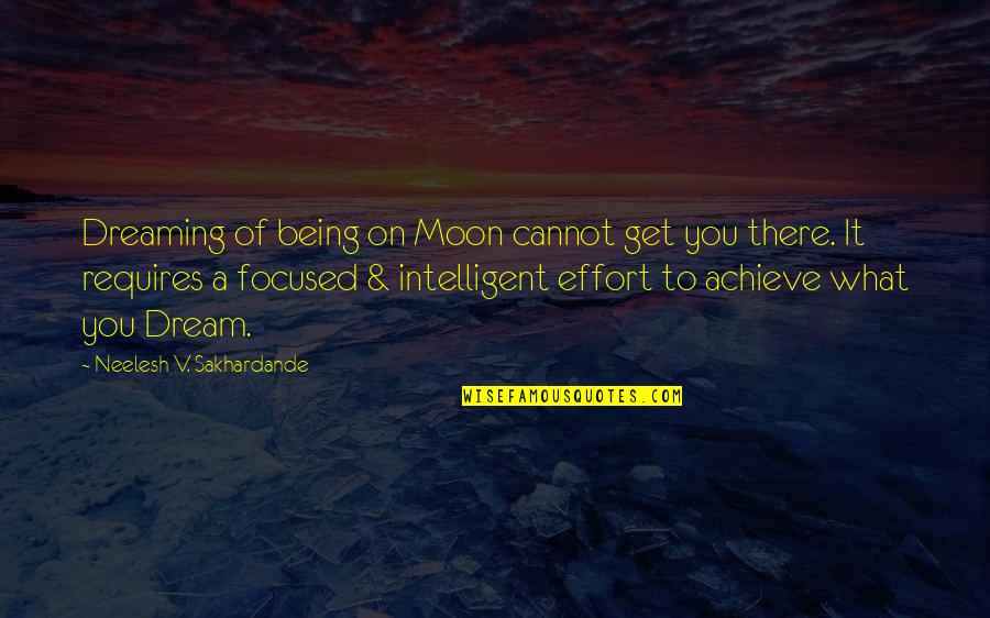 Dream Of You Quotes By Neelesh V. Sakhardande: Dreaming of being on Moon cannot get you