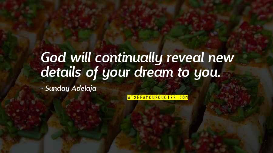 Dream Of You Quotes By Sunday Adelaja: God will continually reveal new details of your