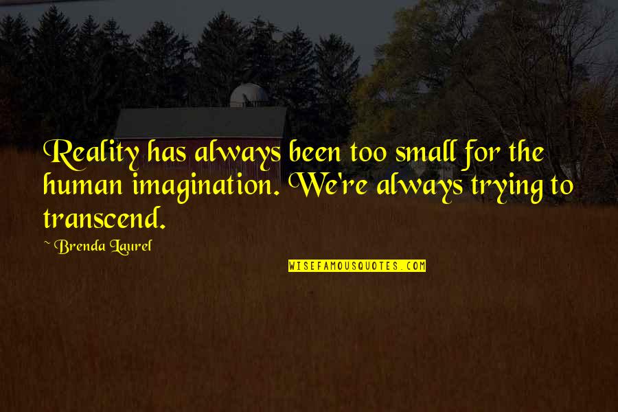 Dream Reader Quotes By Brenda Laurel: Reality has always been too small for the