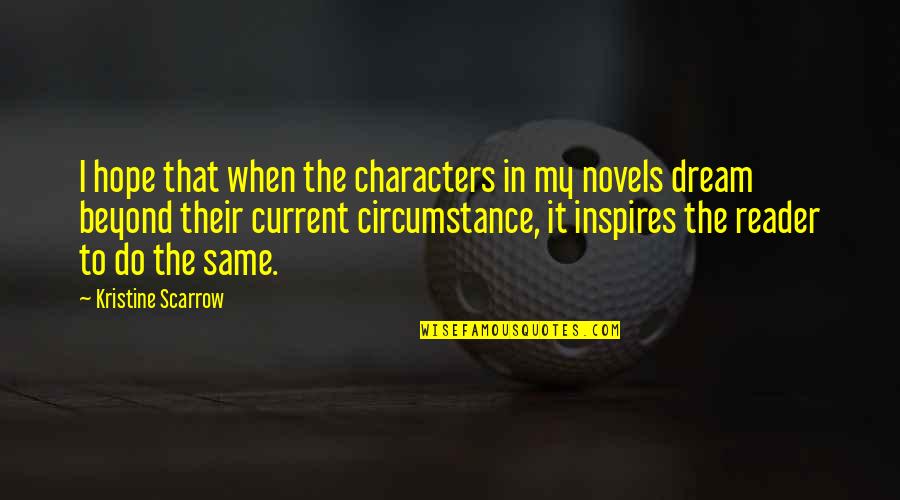 Dream Reader Quotes By Kristine Scarrow: I hope that when the characters in my