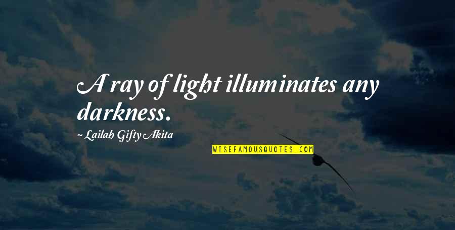 Dream Reader Quotes By Lailah Gifty Akita: A ray of light illuminates any darkness.