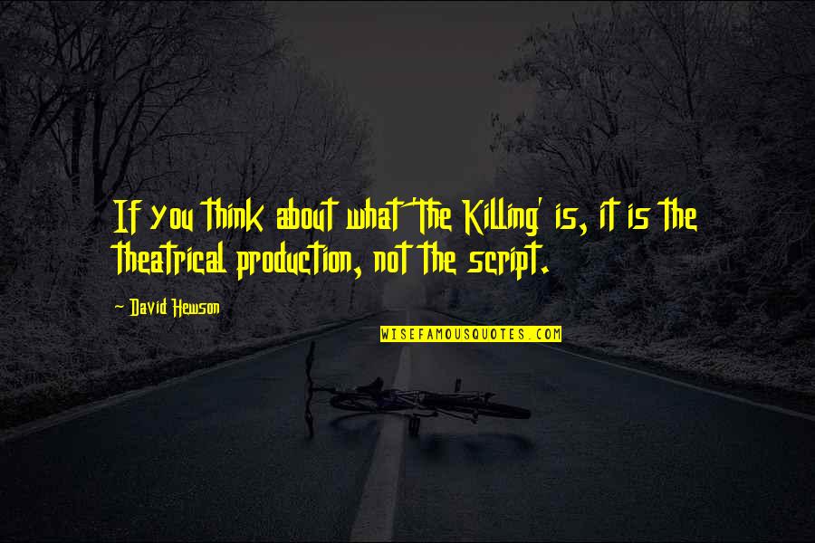 Dream Satin Quotes By David Hewson: If you think about what 'The Killing' is,