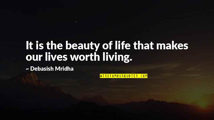 Dream Satin Quotes By Debasish Mridha: It is the beauty of life that makes