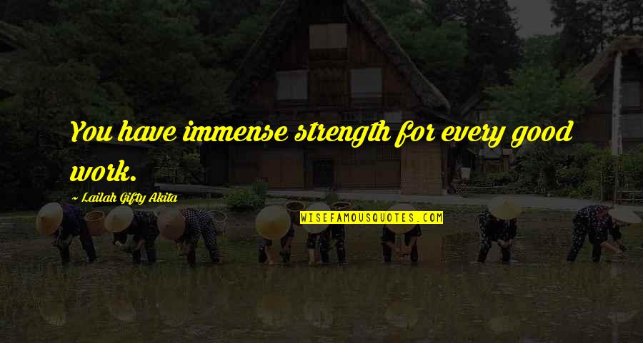 Dream Self Confidence Quotes By Lailah Gifty Akita: You have immense strength for every good work.