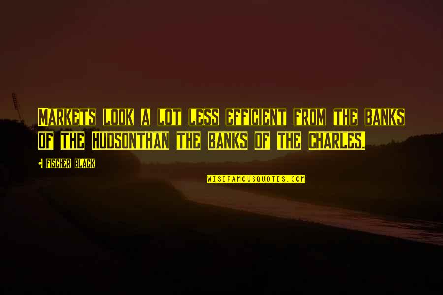 Dreamings Just For Fools Quotes By Fischer Black: Markets look a lot less efficient from the