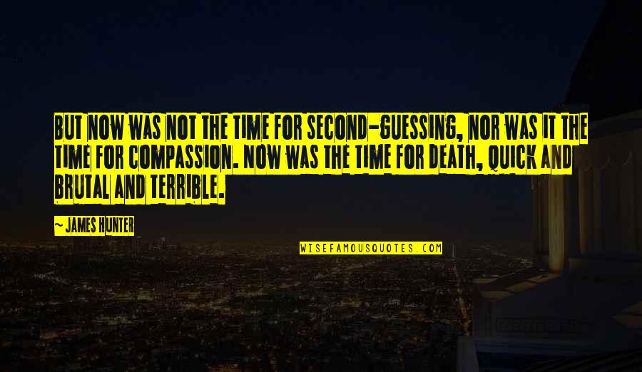 Dreamlands Songs Quotes By James Hunter: But now was not the time for second-guessing,