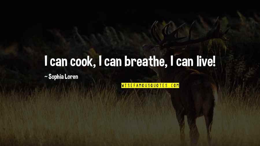 Dreams Gone Wrong Quotes By Sophia Loren: I can cook, I can breathe, I can