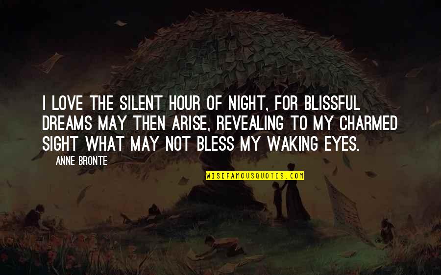 Dreams In The Eyes Quotes By Anne Bronte: I love the silent hour of night, for