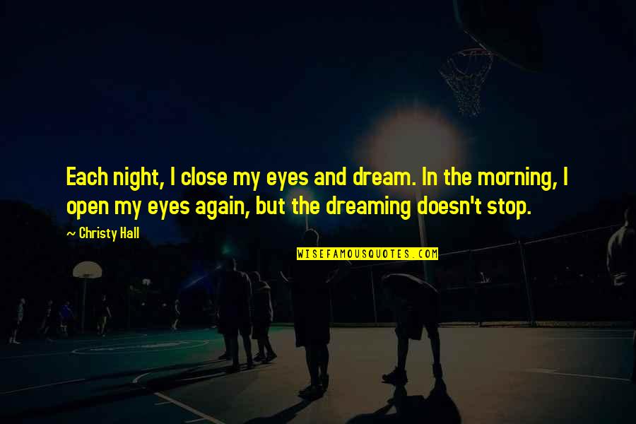 Dreams In The Eyes Quotes By Christy Hall: Each night, I close my eyes and dream.