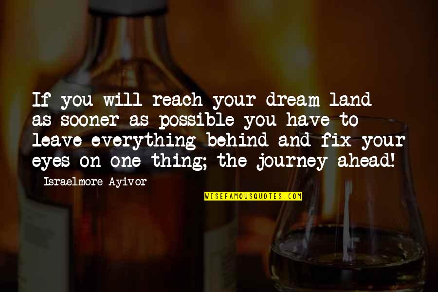 Dreams In The Eyes Quotes By Israelmore Ayivor: If you will reach your dream land as