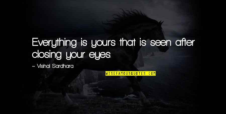 Dreams In The Eyes Quotes By Vishal Sardhara: Everything is yours that is seen after closing