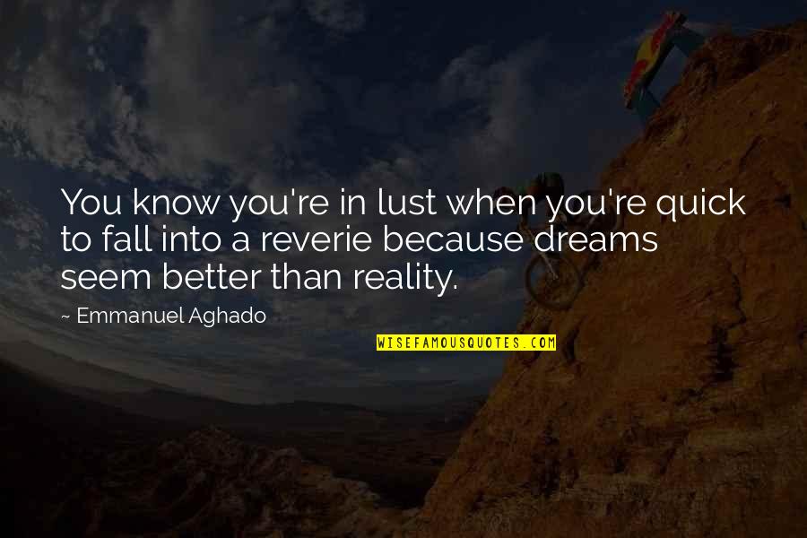 Dreams Into Reality Quotes By Emmanuel Aghado: You know you're in lust when you're quick