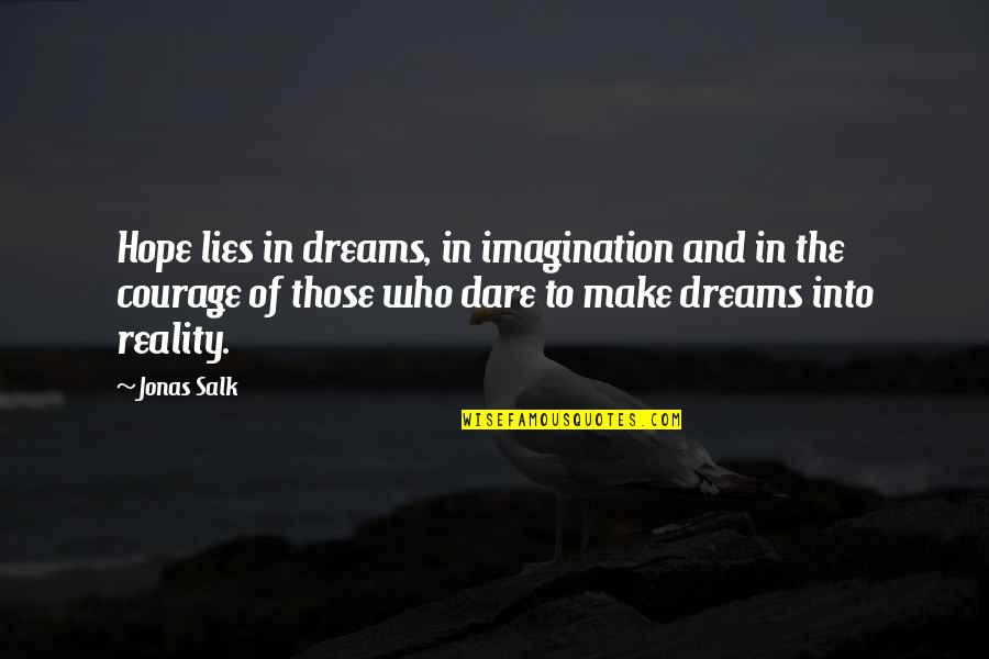 Dreams Into Reality Quotes By Jonas Salk: Hope lies in dreams, in imagination and in