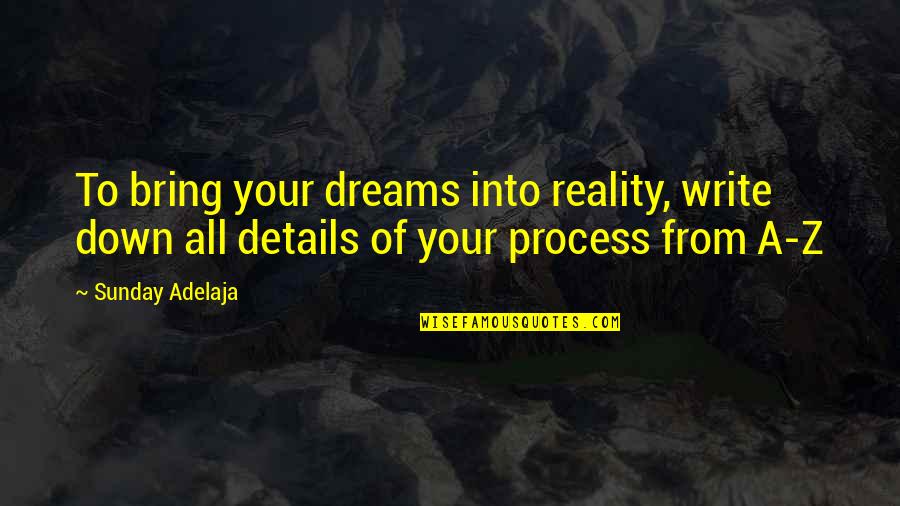 Dreams Into Reality Quotes By Sunday Adelaja: To bring your dreams into reality, write down