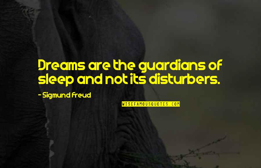 Dreams Sigmund Freud Quotes By Sigmund Freud: Dreams are the guardians of sleep and not