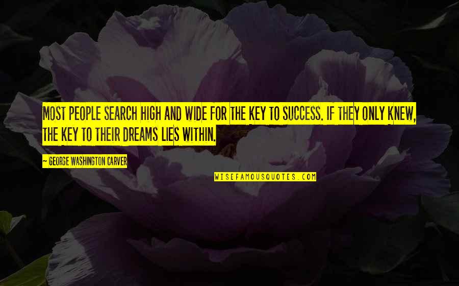 Dreams To Success Quotes By George Washington Carver: Most people search high and wide for the