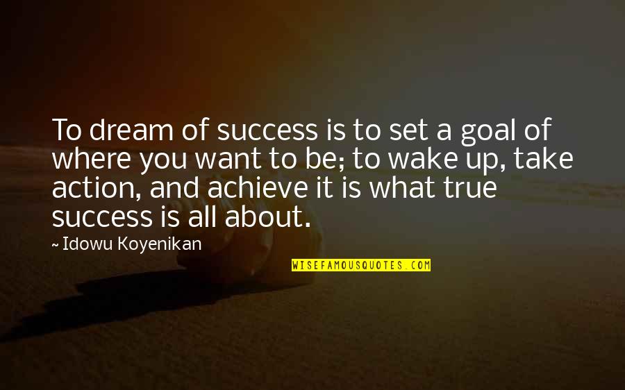 Dreams To Success Quotes By Idowu Koyenikan: To dream of success is to set a