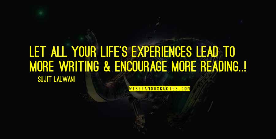 Dreams To Success Quotes By Sujit Lalwani: Let All Your Life's Experiences Lead To More