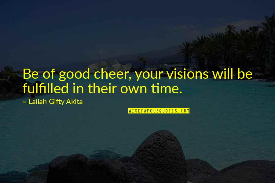 Dreams Travel Quotes By Lailah Gifty Akita: Be of good cheer, your visions will be