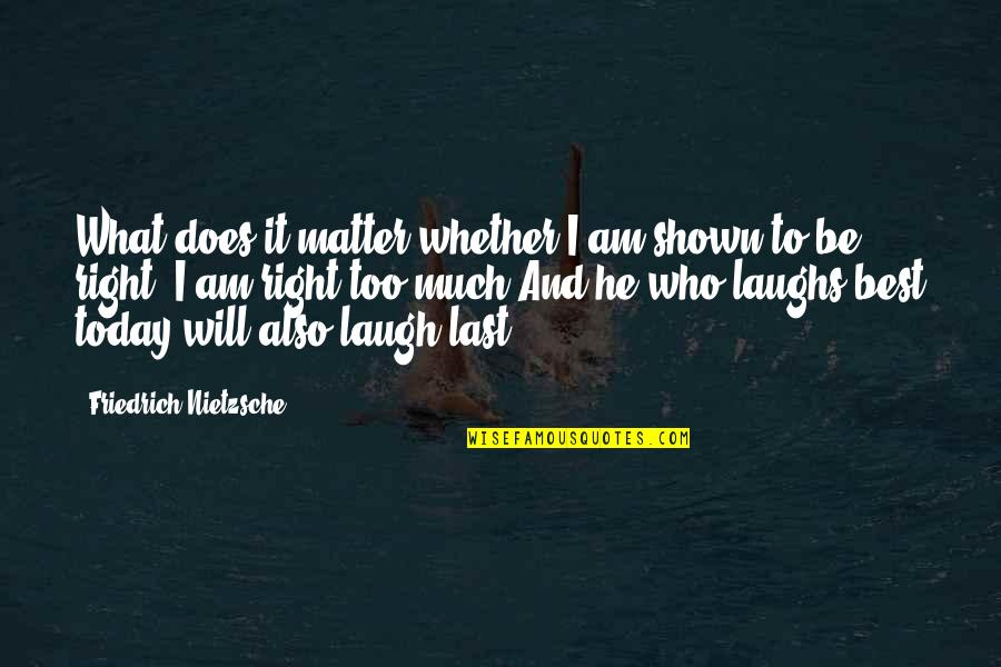 Dreamstime Quotes By Friedrich Nietzsche: What does it matter whether I am shown