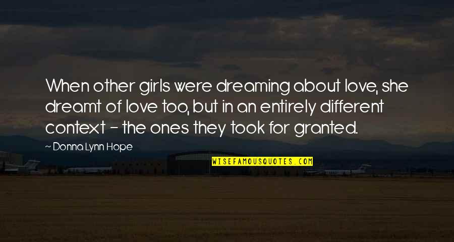 Dreamt About Quotes By Donna Lynn Hope: When other girls were dreaming about love, she