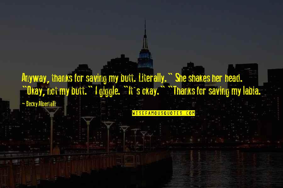 Dreamweaver Smart Quotes By Becky Albertalli: Anyway, thanks for saving my butt. Literally." She