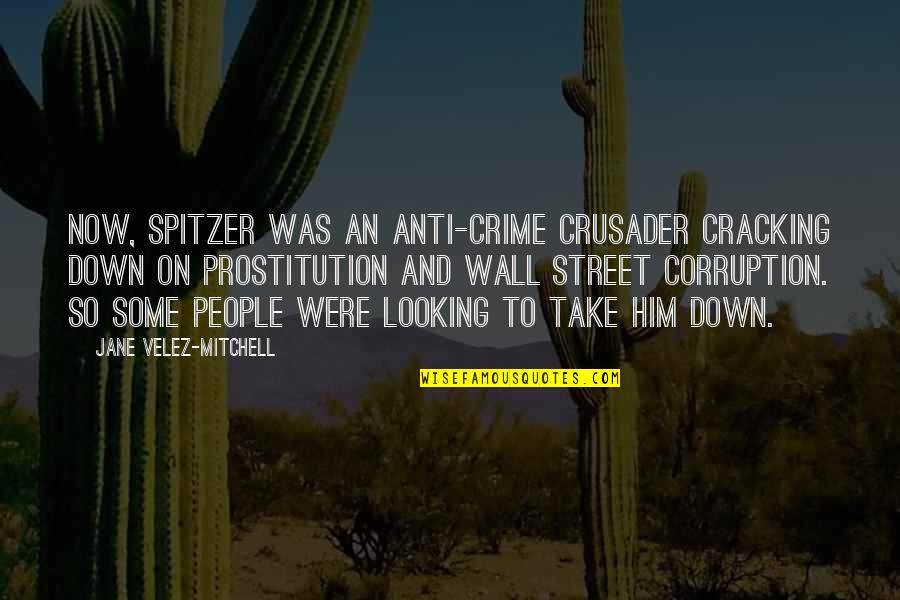 Dreamy Drums Quotes By Jane Velez-Mitchell: Now, Spitzer was an anti-crime crusader cracking down