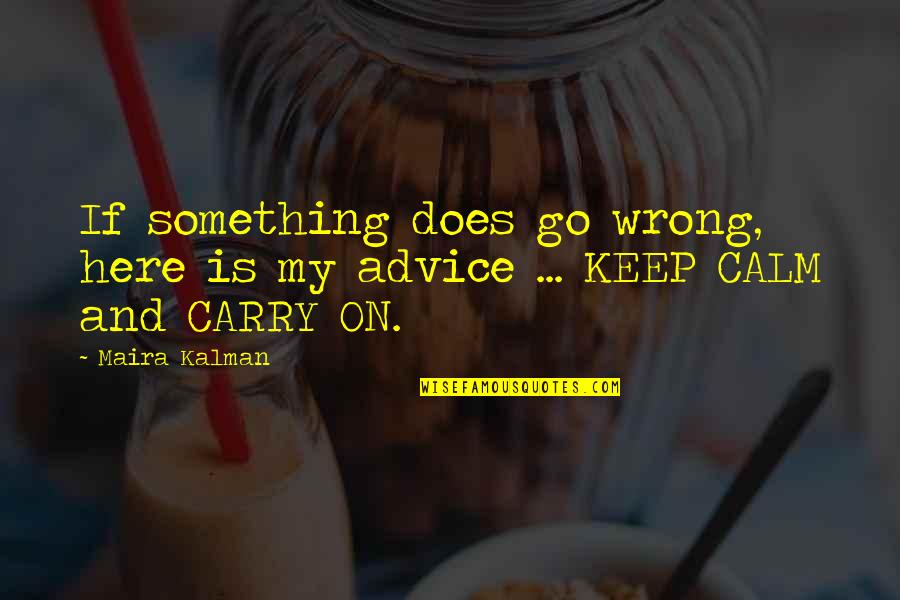 Dreamy Drums Quotes By Maira Kalman: If something does go wrong, here is my