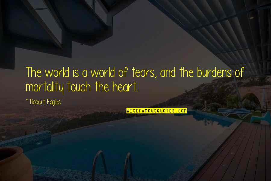 Drenen Financial Quotes By Robert Fagles: The world is a world of tears, and