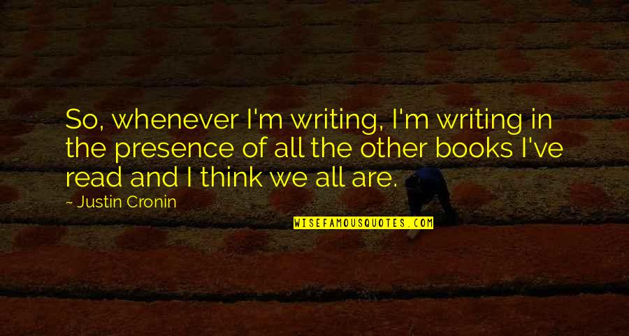 Dress Not To Impress Quotes By Justin Cronin: So, whenever I'm writing, I'm writing in the