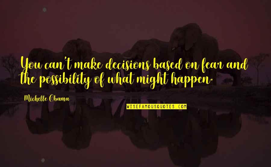 Dress Not To Impress Quotes By Michelle Obama: You can't make decisions based on fear and