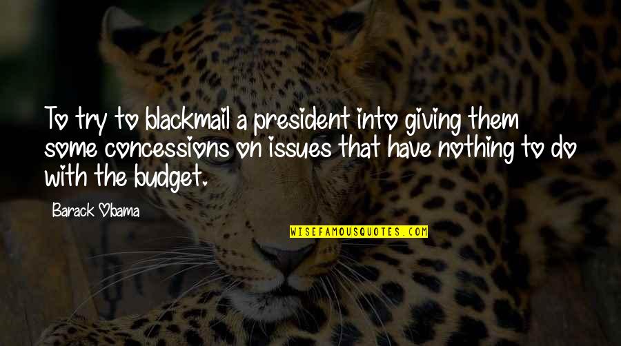 Dressers For Kids Quotes By Barack Obama: To try to blackmail a president into giving