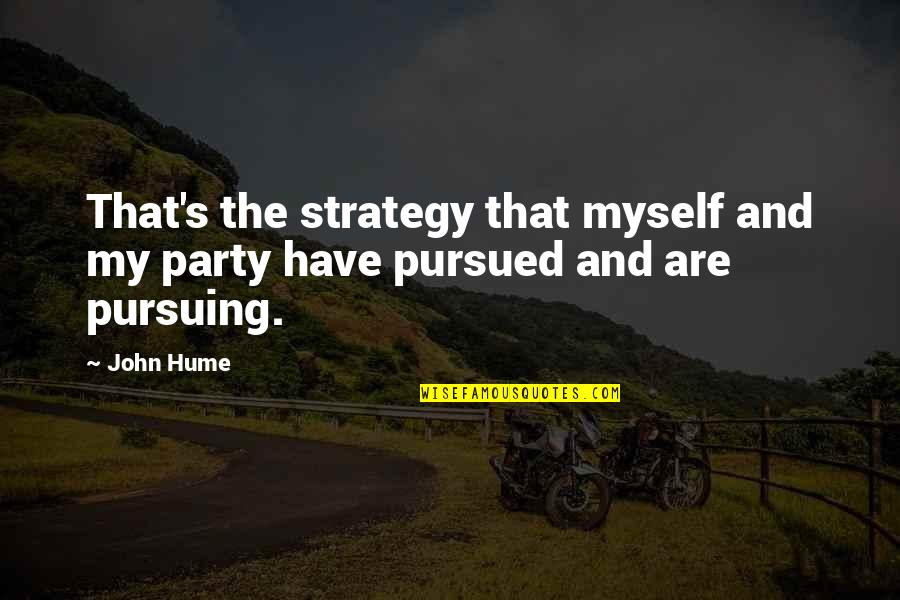 Dressing For Success Quotes By John Hume: That's the strategy that myself and my party