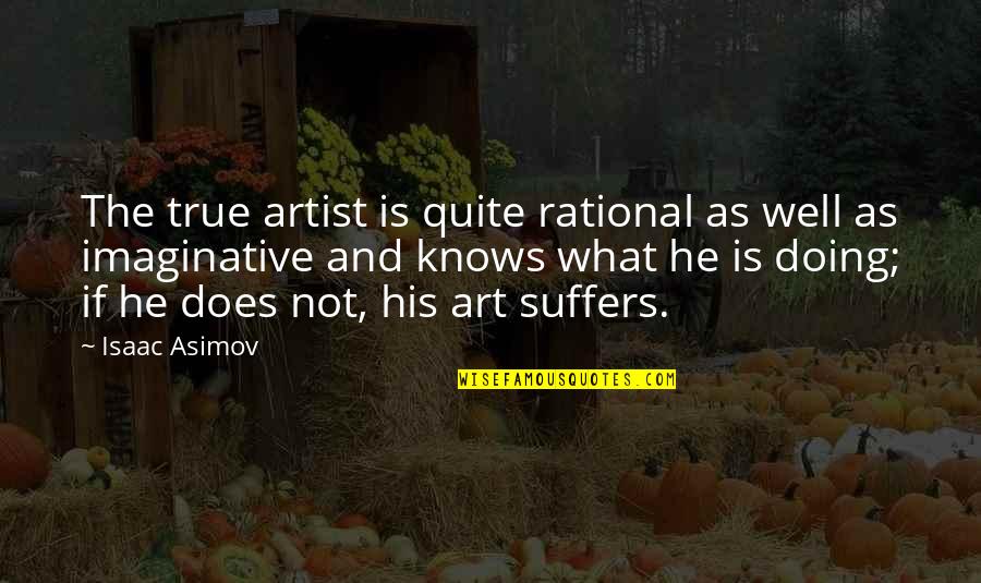 Driebergen Loop Quotes By Isaac Asimov: The true artist is quite rational as well