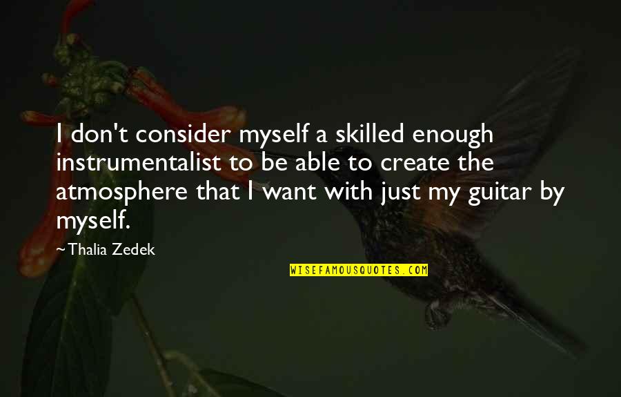 Driesen Begrafenissen Quotes By Thalia Zedek: I don't consider myself a skilled enough instrumentalist