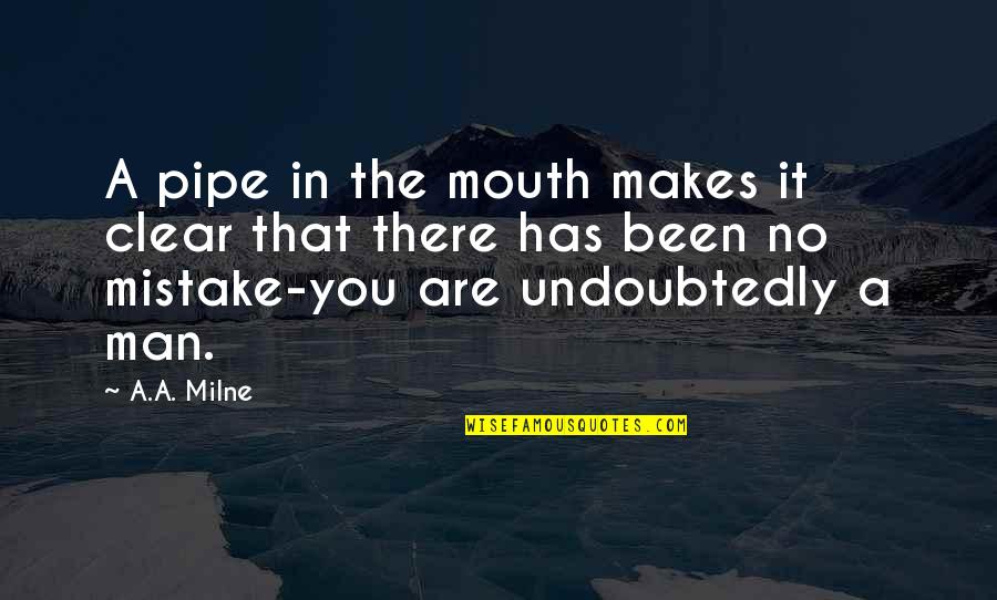 Drikkevand Quotes By A.A. Milne: A pipe in the mouth makes it clear