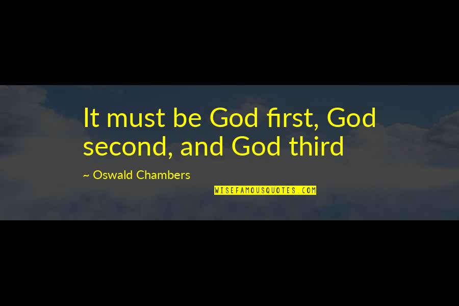 Drink Safe Quotes By Oswald Chambers: It must be God first, God second, and