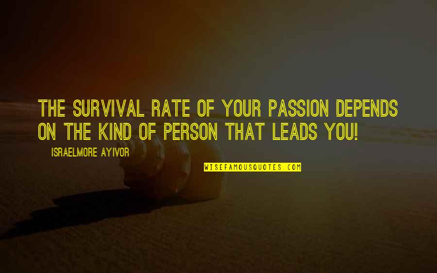 Drinkelenita Quotes By Israelmore Ayivor: The survival rate of your passion depends on