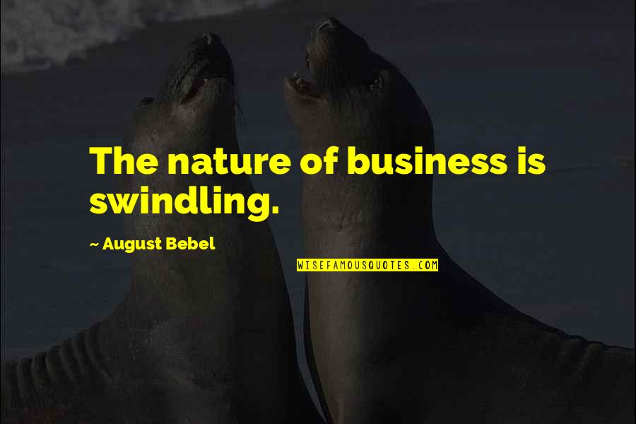 Drinking Alcohol Sad Quotes By August Bebel: The nature of business is swindling.