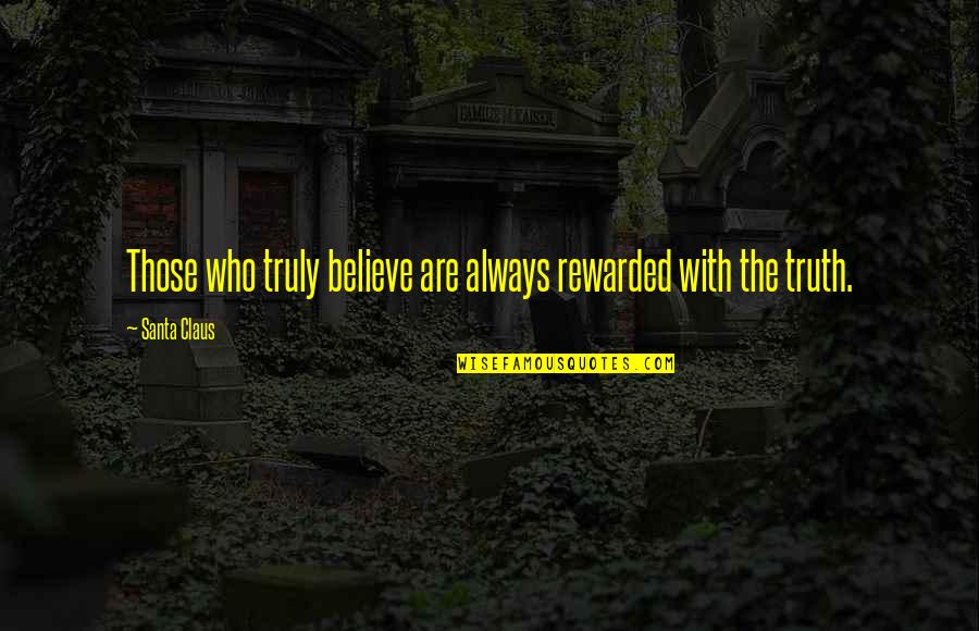 Drinking Shot Quotes By Santa Claus: Those who truly believe are always rewarded with