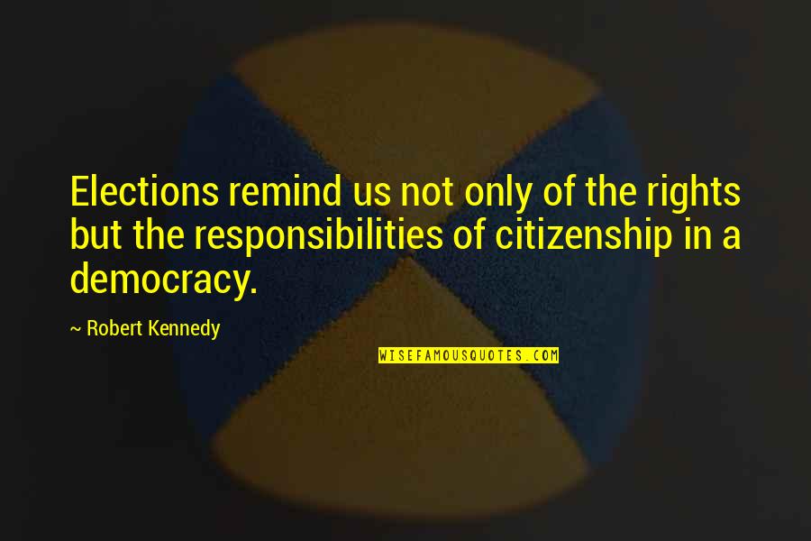 Drinking Spree Quotes By Robert Kennedy: Elections remind us not only of the rights