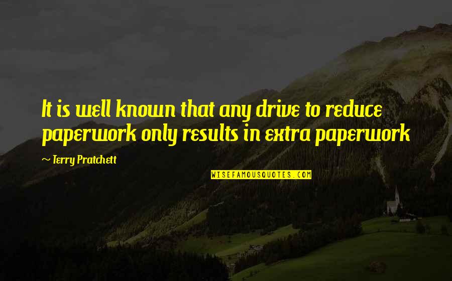 Drive For Results Quotes By Terry Pratchett: It is well known that any drive to