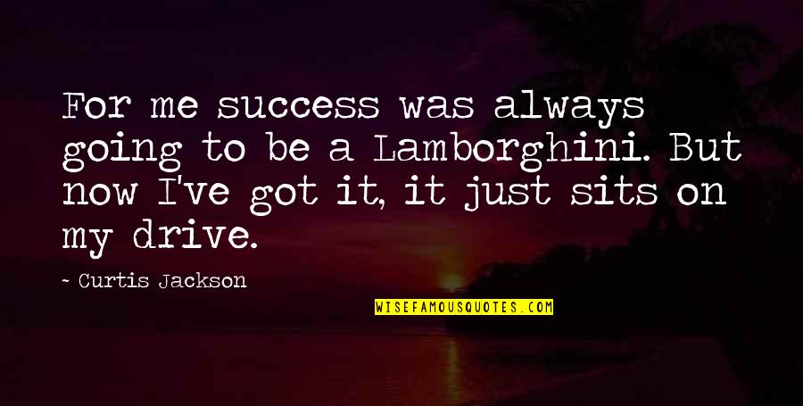 Drive Success Quotes By Curtis Jackson: For me success was always going to be