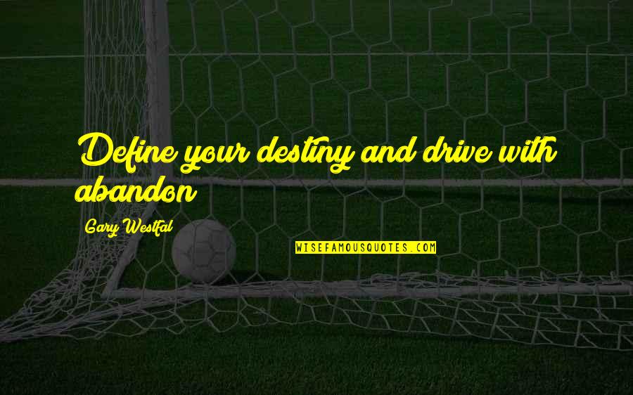 Drive Success Quotes By Gary Westfal: Define your destiny and drive with abandon!