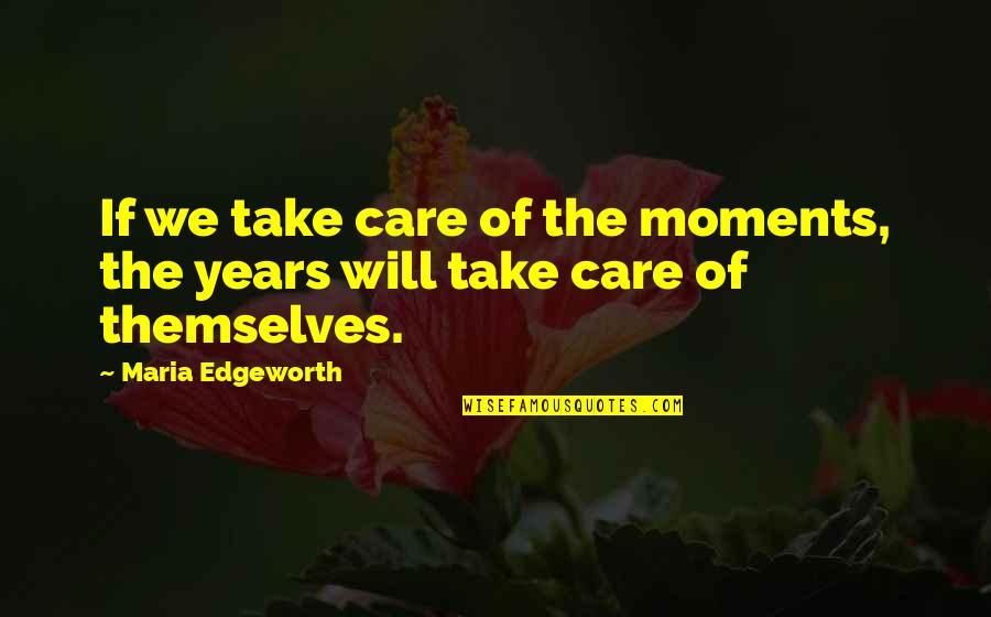 Drivedroid Quotes By Maria Edgeworth: If we take care of the moments, the